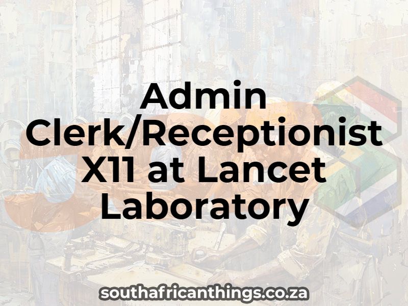 Admin Clerk/Receptionist X11 at Lancet Laboratory