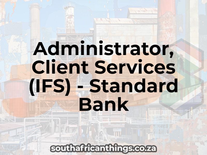 Administrator, Client Services (IFS) - Standard Bank