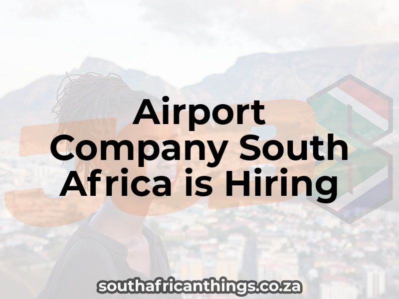 Airport Company South Africa is Hiring