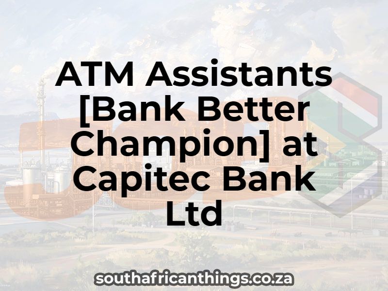 ATM Assistants [Bank Better Champion] at Capitec Bank Ltd