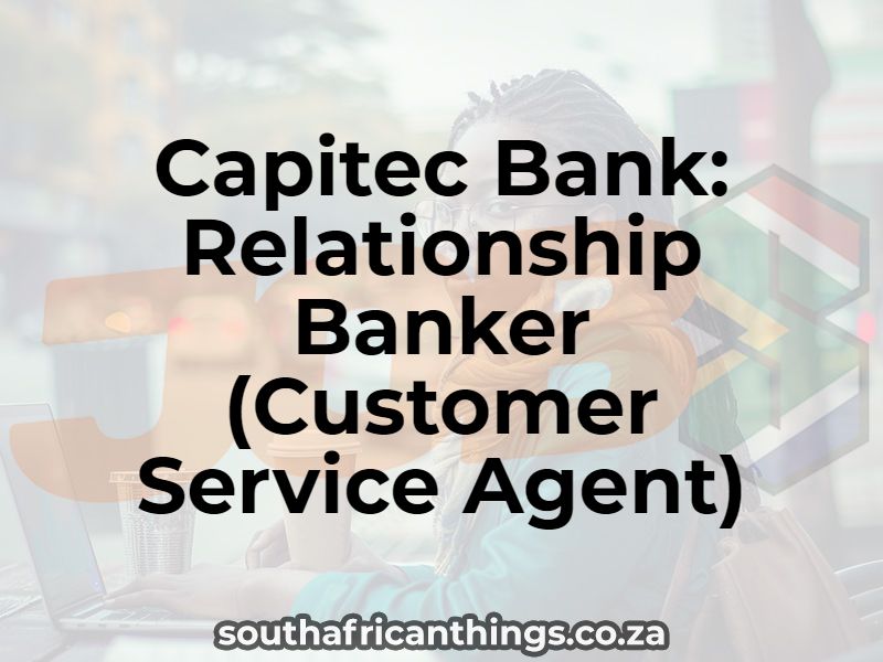 Capitec Bank: Relationship Banker (Customer Service Agent)