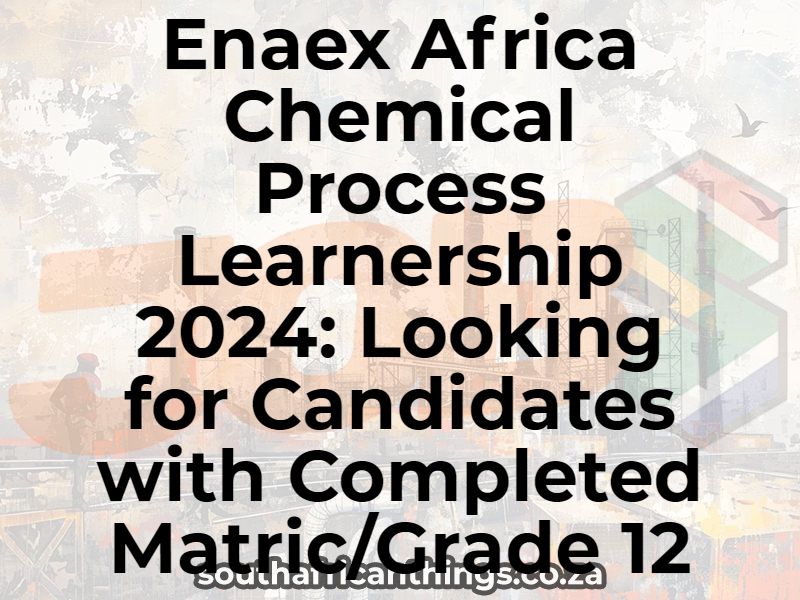 Enaex Africa Chemical Process Learnership 2024: Looking for Candidates with Completed Matric/Grade 12