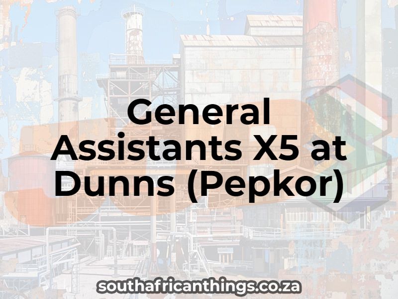 General Assistants X5 at Dunns (Pepkor)