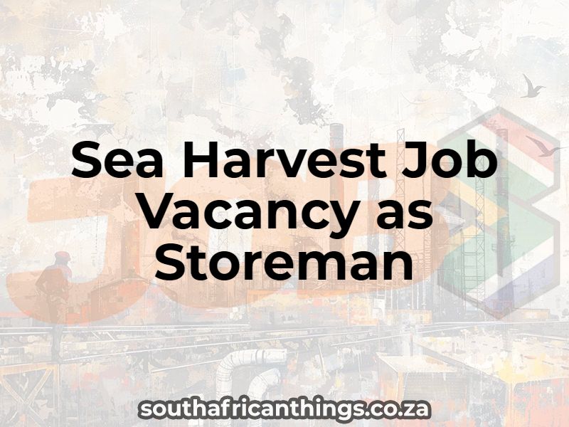 Sea Harvest Job Vacancy as Storeman